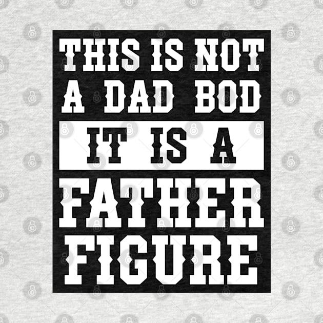 This is not a Dad Bod It is a Father Figure by INpressMerch